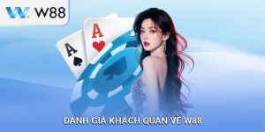 Đánh Giá Khách Quan Về W88: Tìm Hiểu Toàn Diện