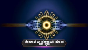 Xây dựng và duy trì mạng lưới thông tin chất lượng