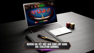 Review chi tiết một nhà cung cấp game