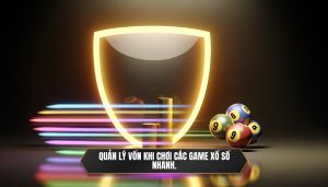 Quản lý vốn khi chơi các game xổ số nhanh